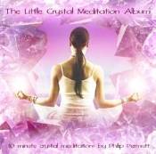 THE LITTLE CRYSTAL MEDITATION ALBUM. BY PHILIP PERMUTT. PMCD0107
